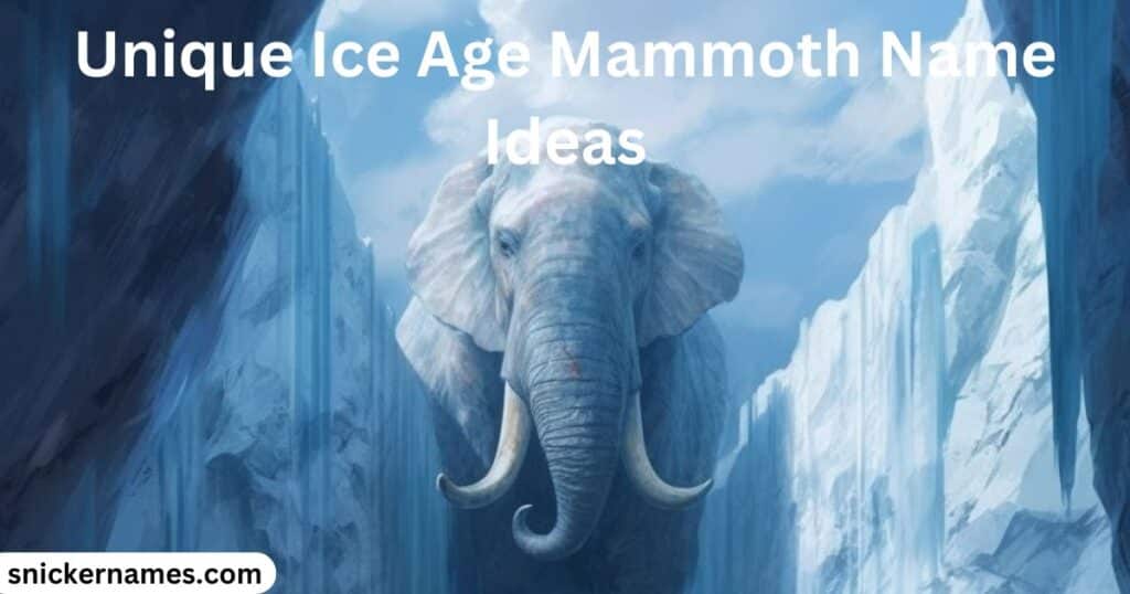 Unique Ice Age Mammoth Name Ideas